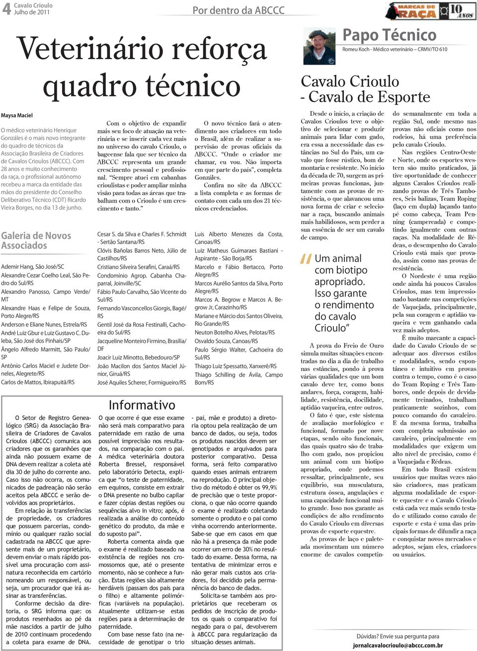 Com 28 anos e muito conhecimento da raça, o profissional autônomo recebeu a marca da entidade das mãos do presidente do Conselho Deliberativo Técnico (CDT) Ricardo Vieira Borges, no dia 13 de junho.