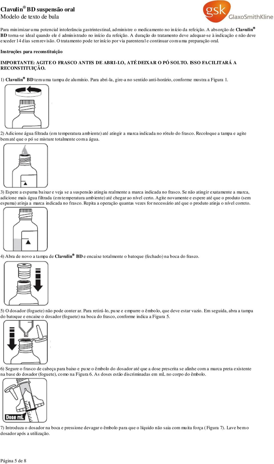 Instruções para reconstituição IMPORTANTE: AGITE O FRASCO ANTES DE ABRI-LO, ATÉ DEIXAR O PÓ SOLTO. ISSO FACILITARÁ A RECONSTITUIÇÃO. 1) Clavulin BD tem uma tampa de alumínio.