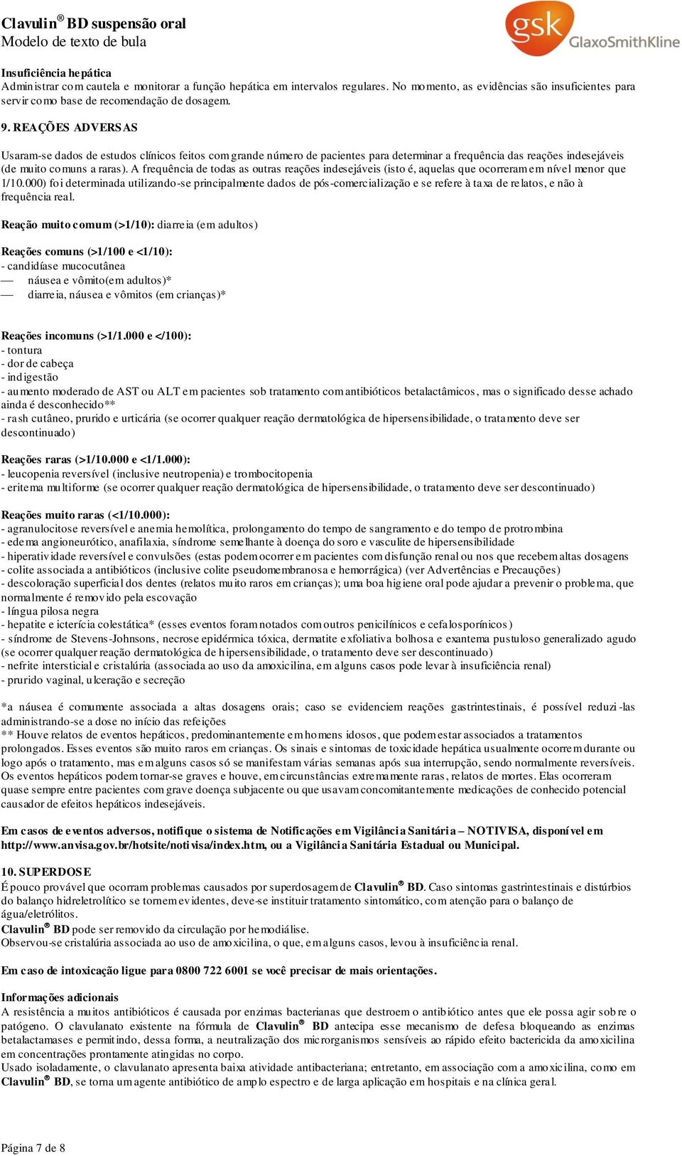 A frequência de todas as outras reações indesejáveis (isto é, aquelas que ocorreram em nível menor que 1/10.