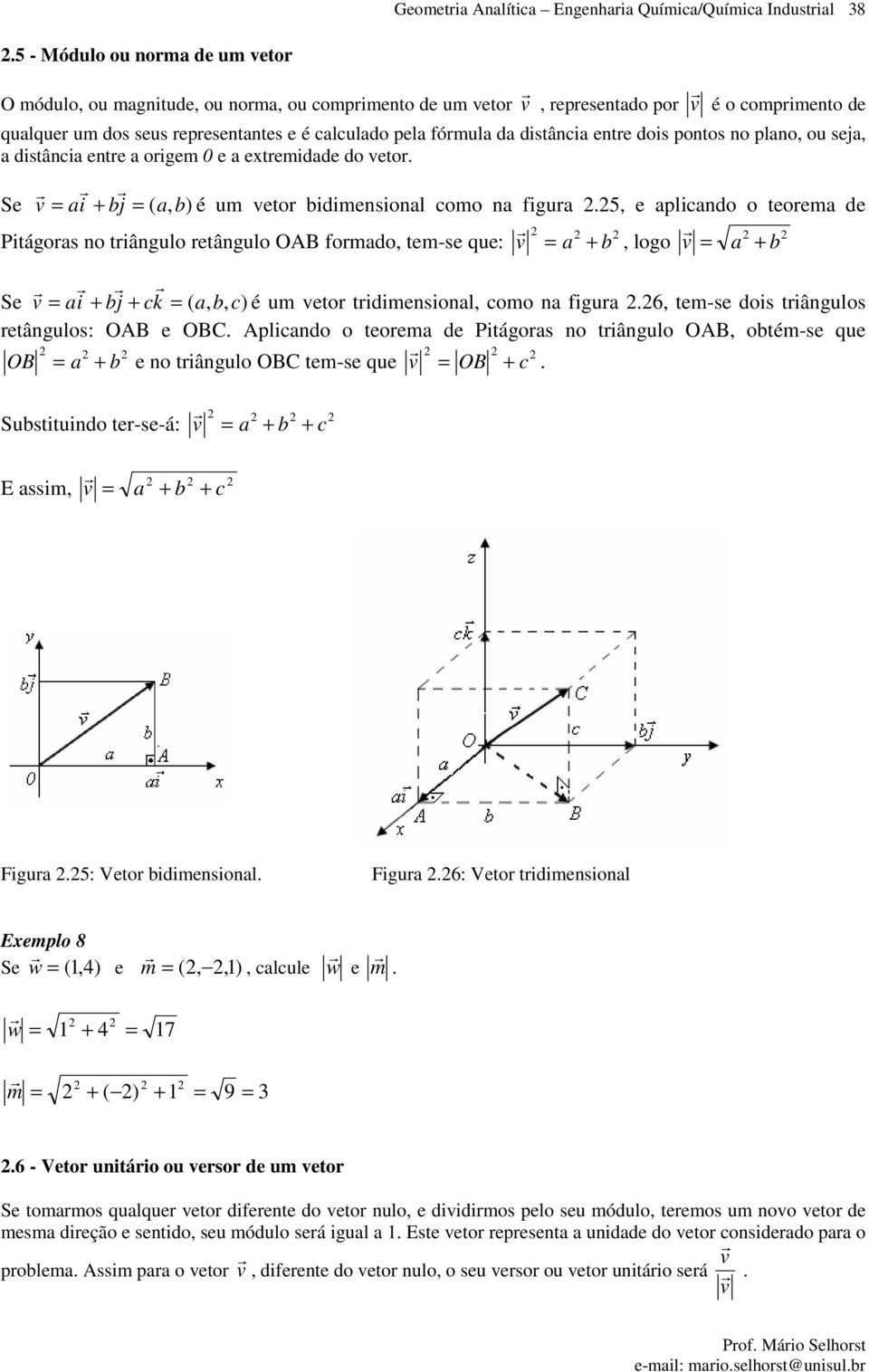 ogem e extemdde do eto. Se, é m eto dmensonl omo n fg.5, e plndo o teoem de Ptágos no tânglo etânglo OAB fomdo, tem-se qe:, logo Se,, é m eto tdmensonl, omo n fg.