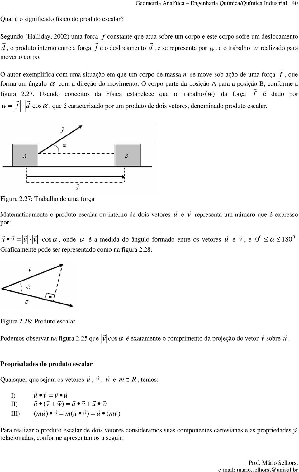 O to exemplf om m stção em qe m opo de mss m se moe so ção de m foç f, qe fom m ânglo α om deção do momento. O opo pte d posção A p posção B, onfome fg.7.