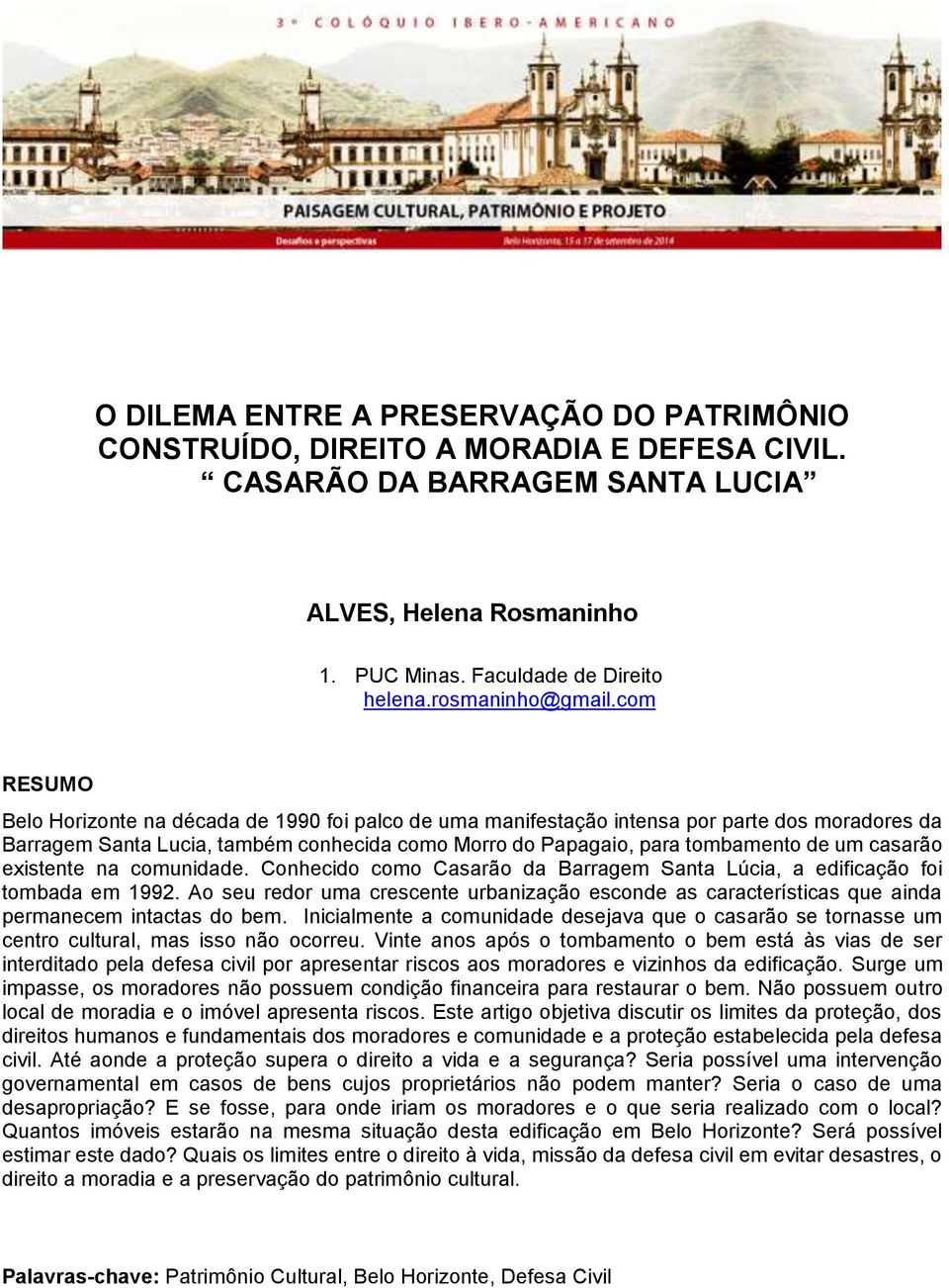 com RESUMO Belo Horizonte na década de 1990 foi palco de uma manifestação intensa por parte dos moradores da Barragem Santa Lucia, também conhecida como Morro do Papagaio, para tombamento de um