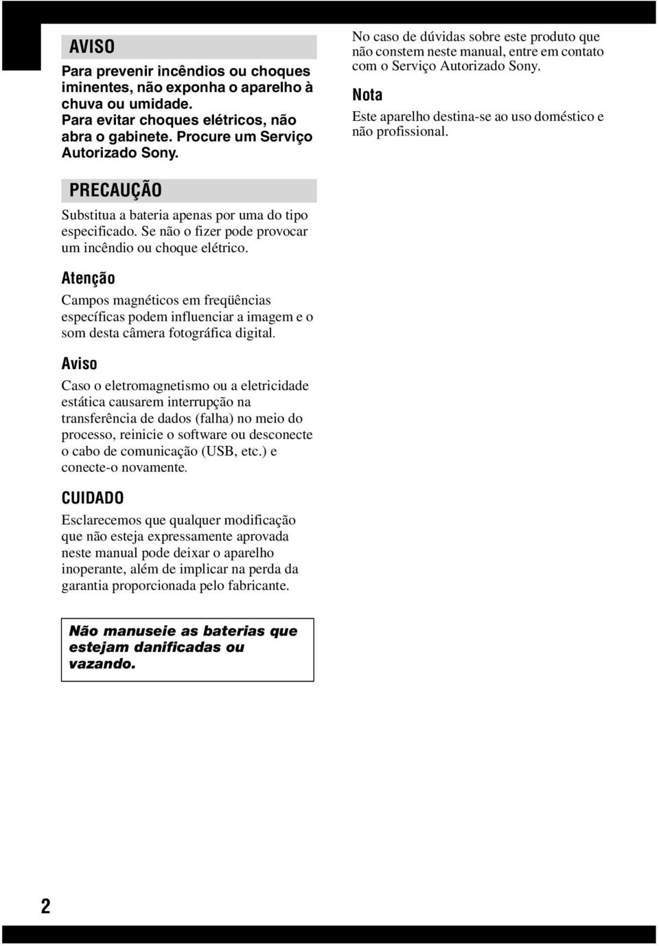 PRECAUÇÃO Substitua a bateria apenas por uma do tipo especificado. Se não o fizer pode provocar um incêndio ou choque elétrico.