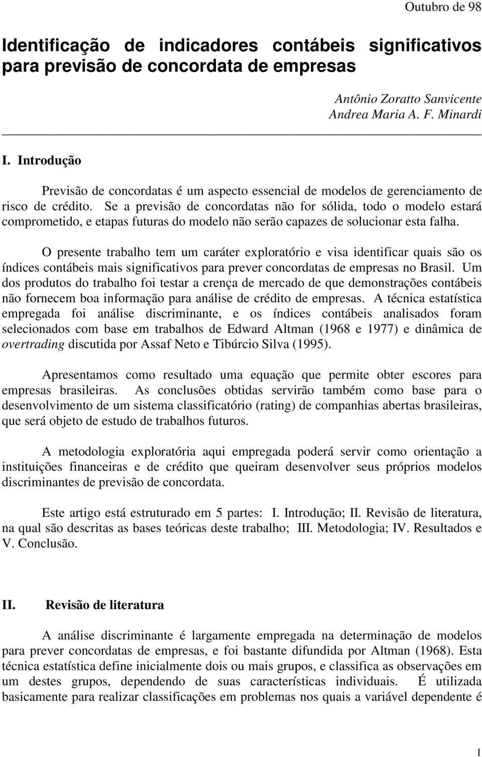 Se a previsão de concordatas não for sólida, todo o modelo estará comprometido, e etapas futuras do modelo não serão capazes de solucionar esta falha.