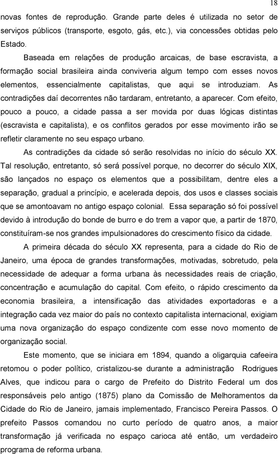 As contradições daí decorrentes não tardaram, entretanto, a aparecer.