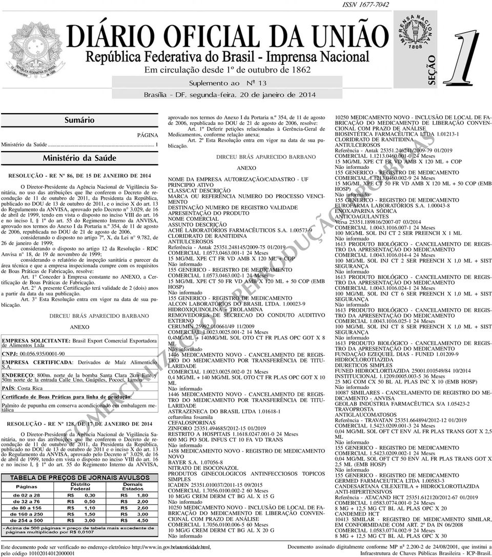 de 13 de outubro de 2011, e o inciso X do art 13 do Regulamento da ANVISA, aprovado pelo Decreto n 3029, de 16 de abril de 1999, tendo em vista o disposto no inciso VIII do art 16 e no inciso I, 1º