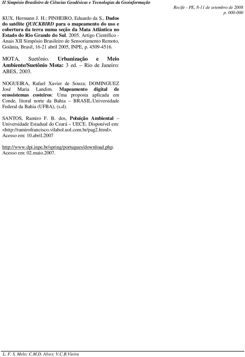 de Janeiro: ABES, 2003. NOGUEIRA, Rafael Xavier de Souza; DOMINGUEZ José Maria Landim. Mapeamento digital de ecossistemas costeiros: Uma proposta aplicada em Conde, litoral norte da Bahia BRASIL.