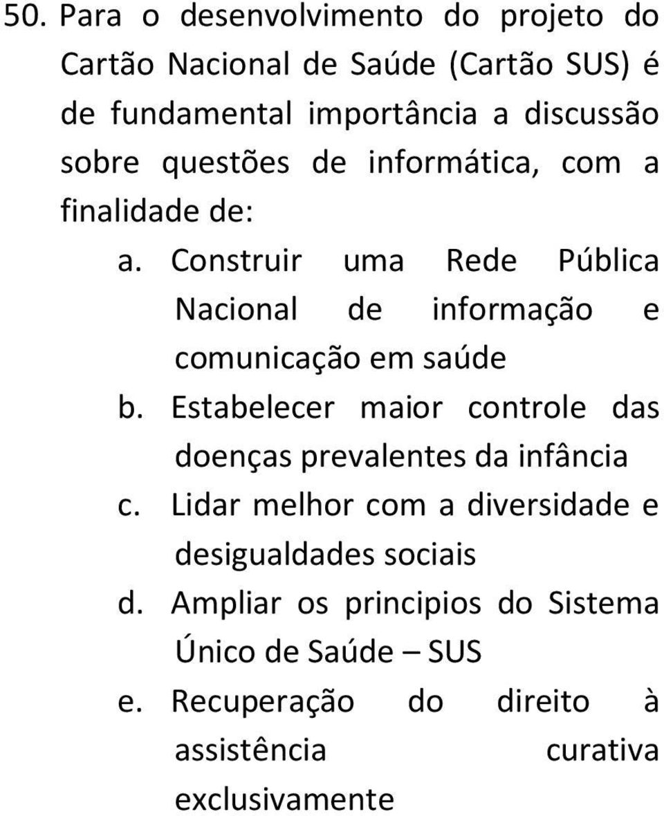 Construir uma Rede Pública Nacional de informação e comunicação em saúde b.