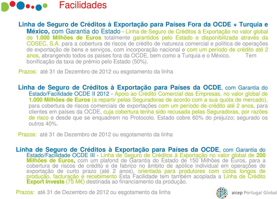 para a cobertura de riscos de crédito de natureza comercial e política de operações de exportação de bens e serviços, com incorporação nacional e com um período de crédito até 2 anos, abrangendo