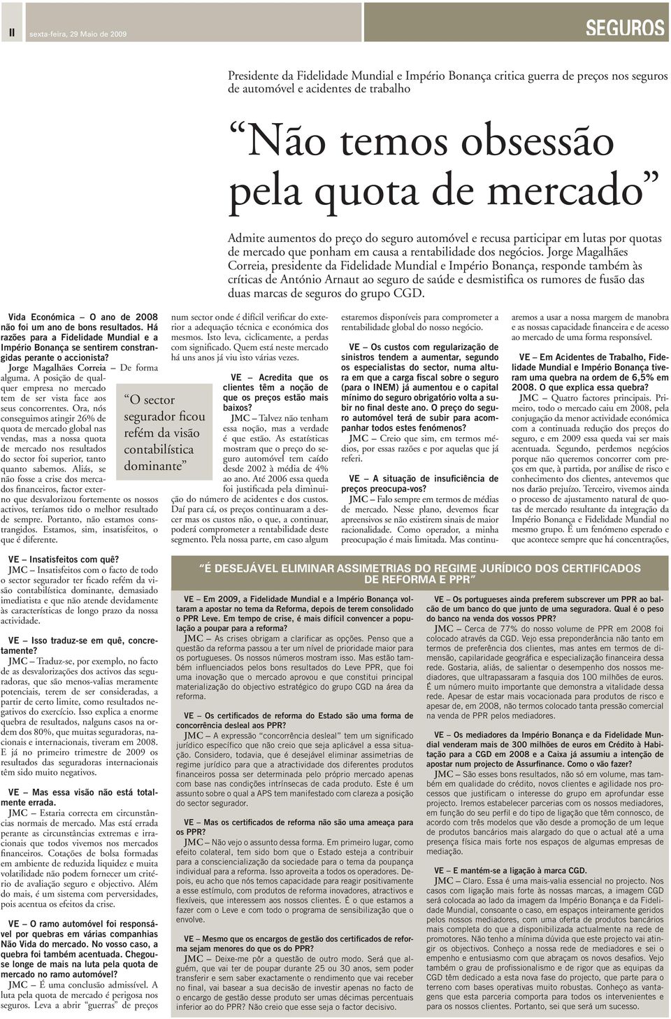 Jorge Magalhães Correia, presidente da Fidelidade Mundial e Império Bonança, responde também às críticas de António Arnaut ao seguro de saúde e desmistifica os rumores de fusão das duas marcas de do