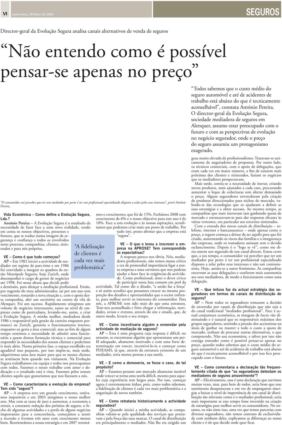 ? António Pereira A Evolução Segura é o resultado da necessidade de fazer face a uma nova realidade, tendo em conta os nossos objectivos, presentes e futuros, que se traduz numa imagem de segurança e