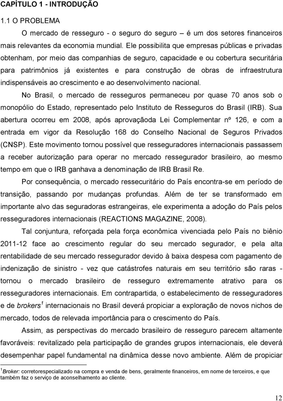 infraestrutura indispensáveis ao crescimento e ao desenvolvimento nacional.