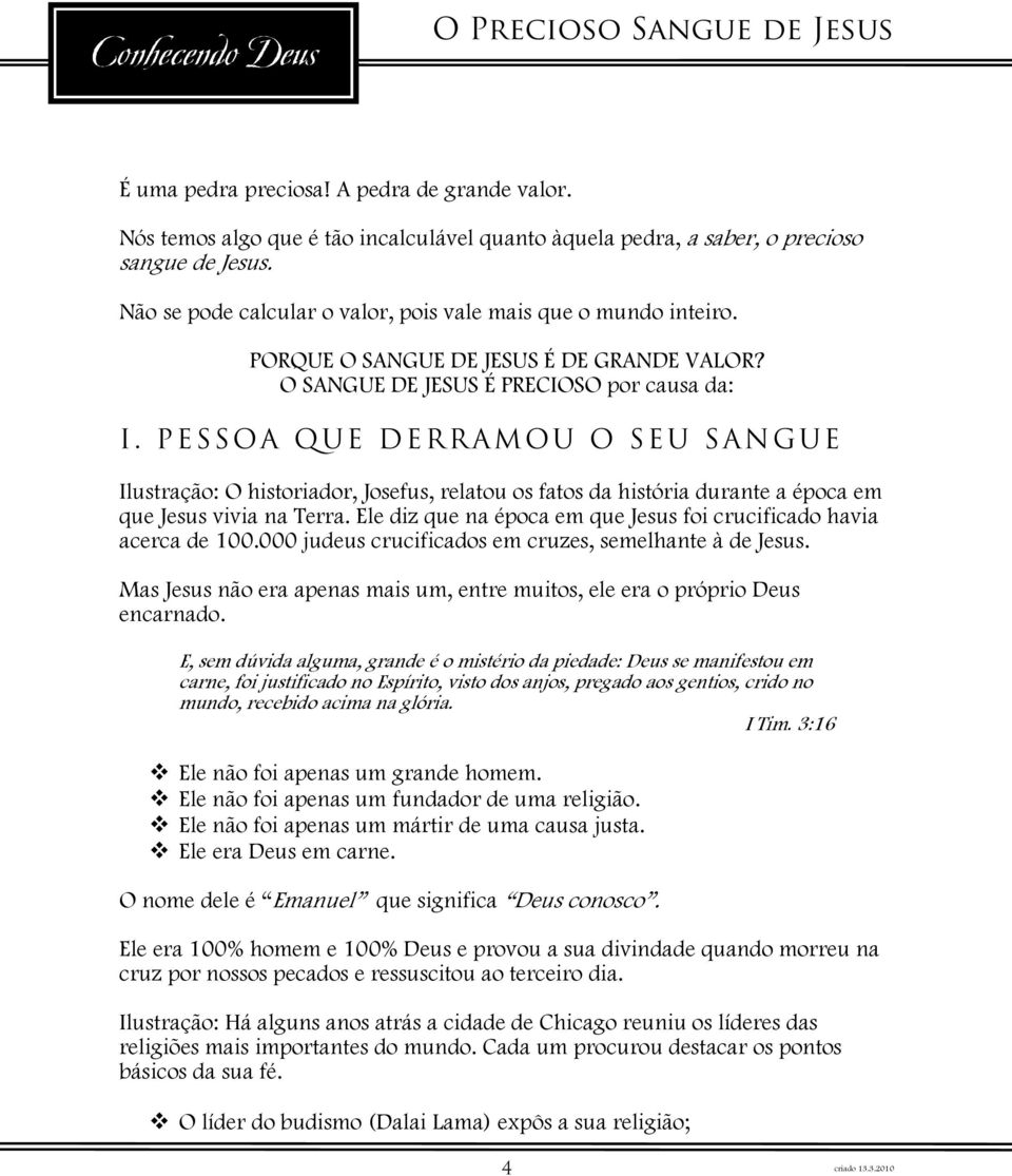 PESSOA QUE DERRAMOU O SEU SANGUE Ilustração: O historiador, Josefus, relatou os fatos da história durante a época em que Jesus vivia na Terra.