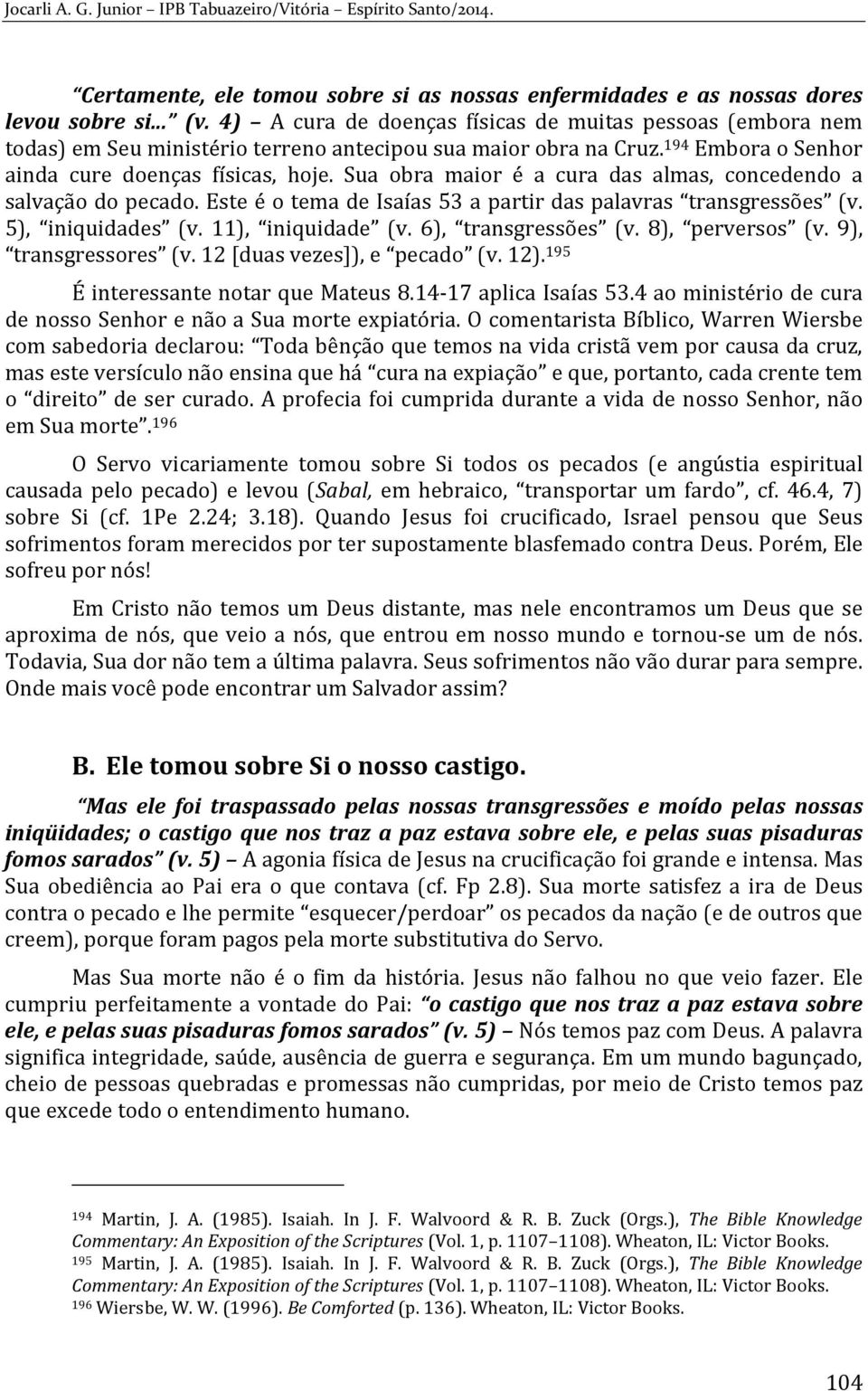 Sua obra maior é a cura das almas, concedendo a salvação do pecado. Este é o tema de Isaías 53 a partir das palavras transgressões (v. 5), iniquidades (v. 11), iniquidade (v. 6), transgressões (v.