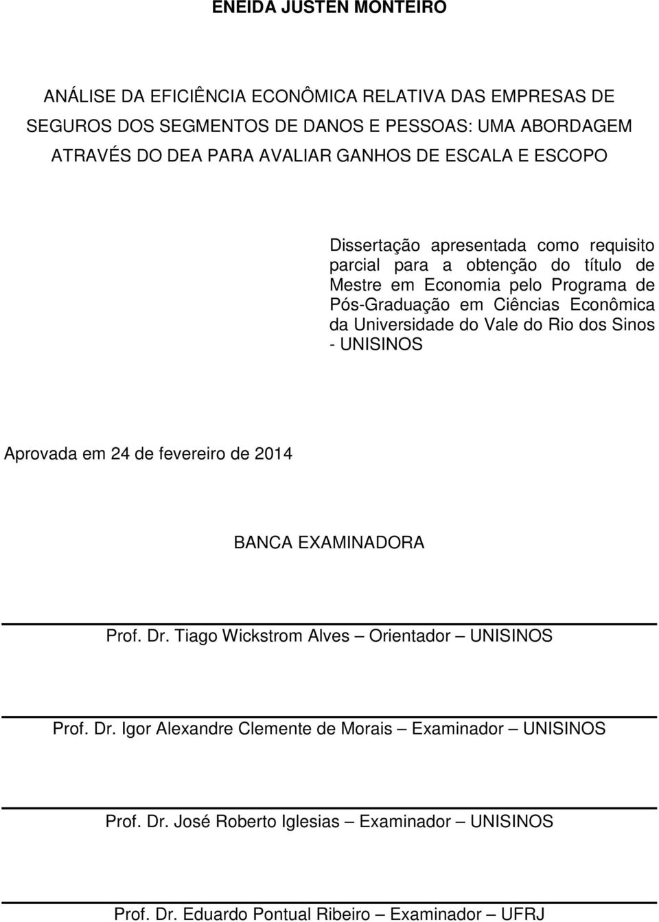 Econômica da Universidade do Vale do Rio dos Sinos - UNISINOS Aprovada em 24 de fevereiro de 2014 BANCA EXAMINADORA Prof. Dr.