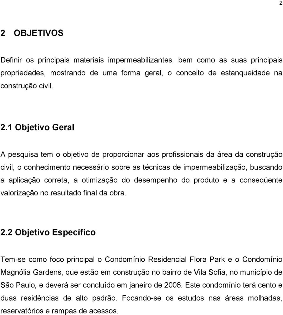 otimização do desempenho do produto e a conseqüente valorização no resultado final da obra. 2.