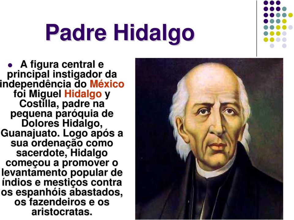 . Logo após a sua ordenação como sacerdote, Hidalgo começou a promover o levantamento
