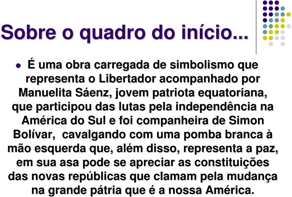 equatoriana, que participou das lutas pela independência na América do Sul e foi companheira de Simon Bolívar,