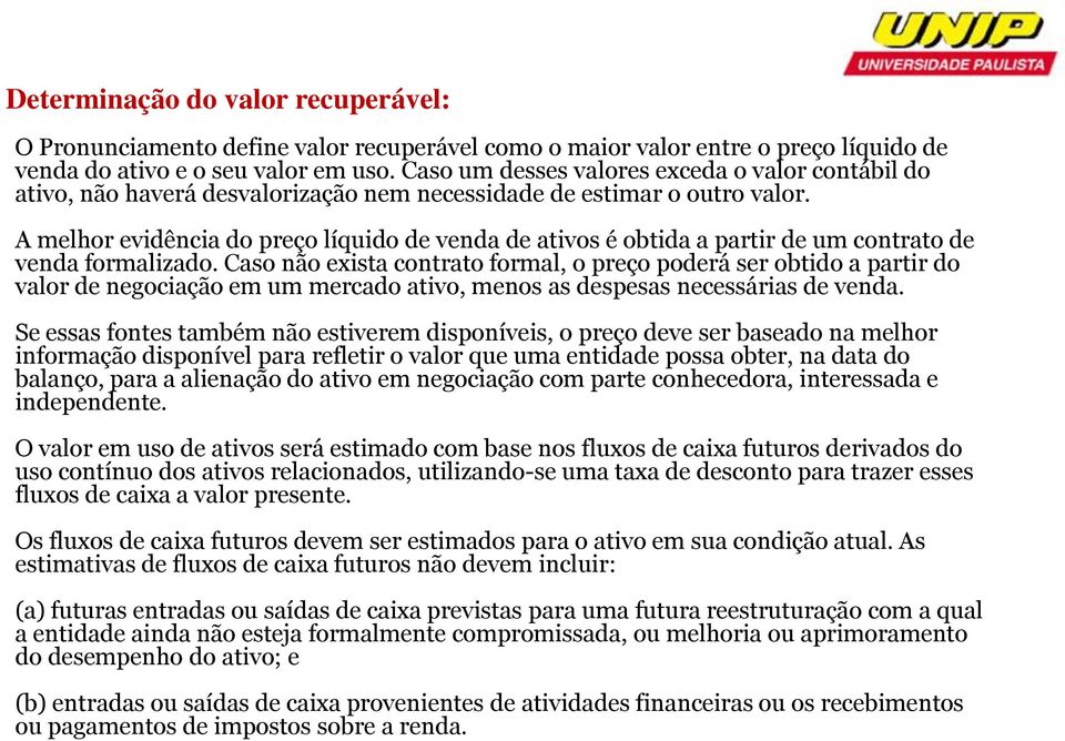 A melhor evidência do preço líquido de venda de ativos é obtida a partir de um contrato de venda formalizado.