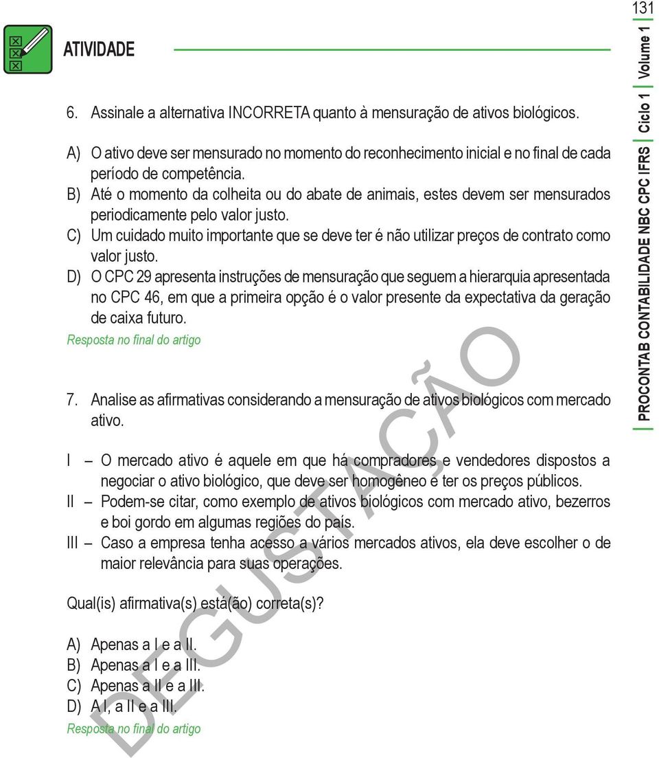 C) Um cuidado muito importante que se deve ter é não utilizar preços de contrato como valor justo.