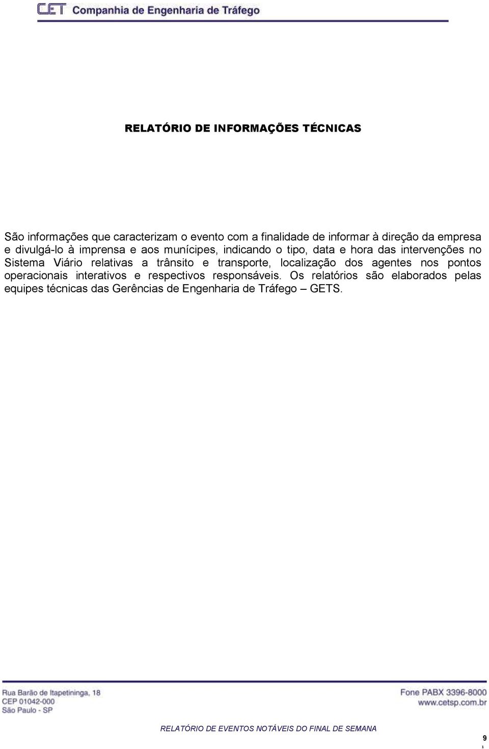 Sistema Viário relativas a trânsito e transporte, localização dos agentes nos pontos operacionais interativos e