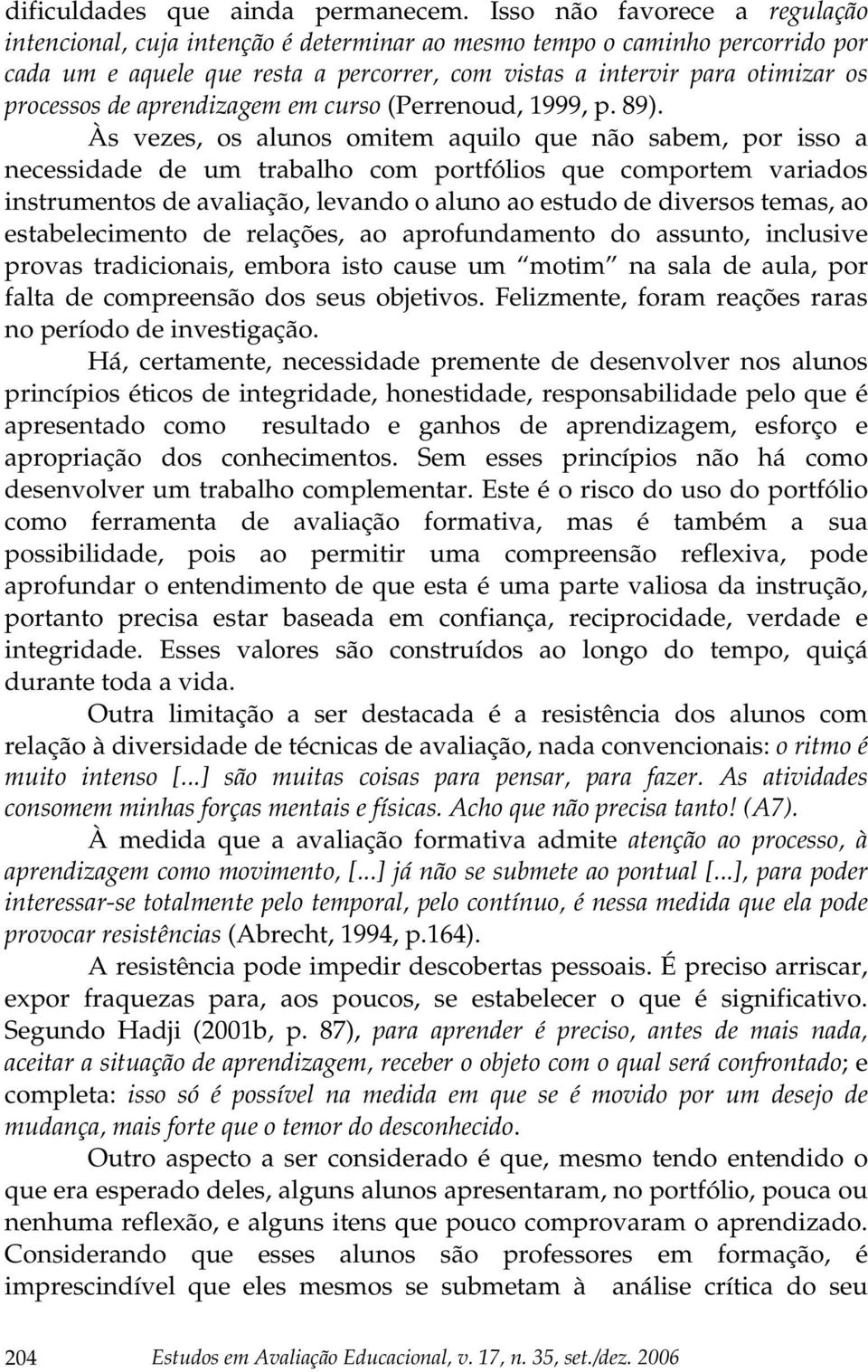 de aprendizagem em curso (Perrenoud, 1999, p. 89).