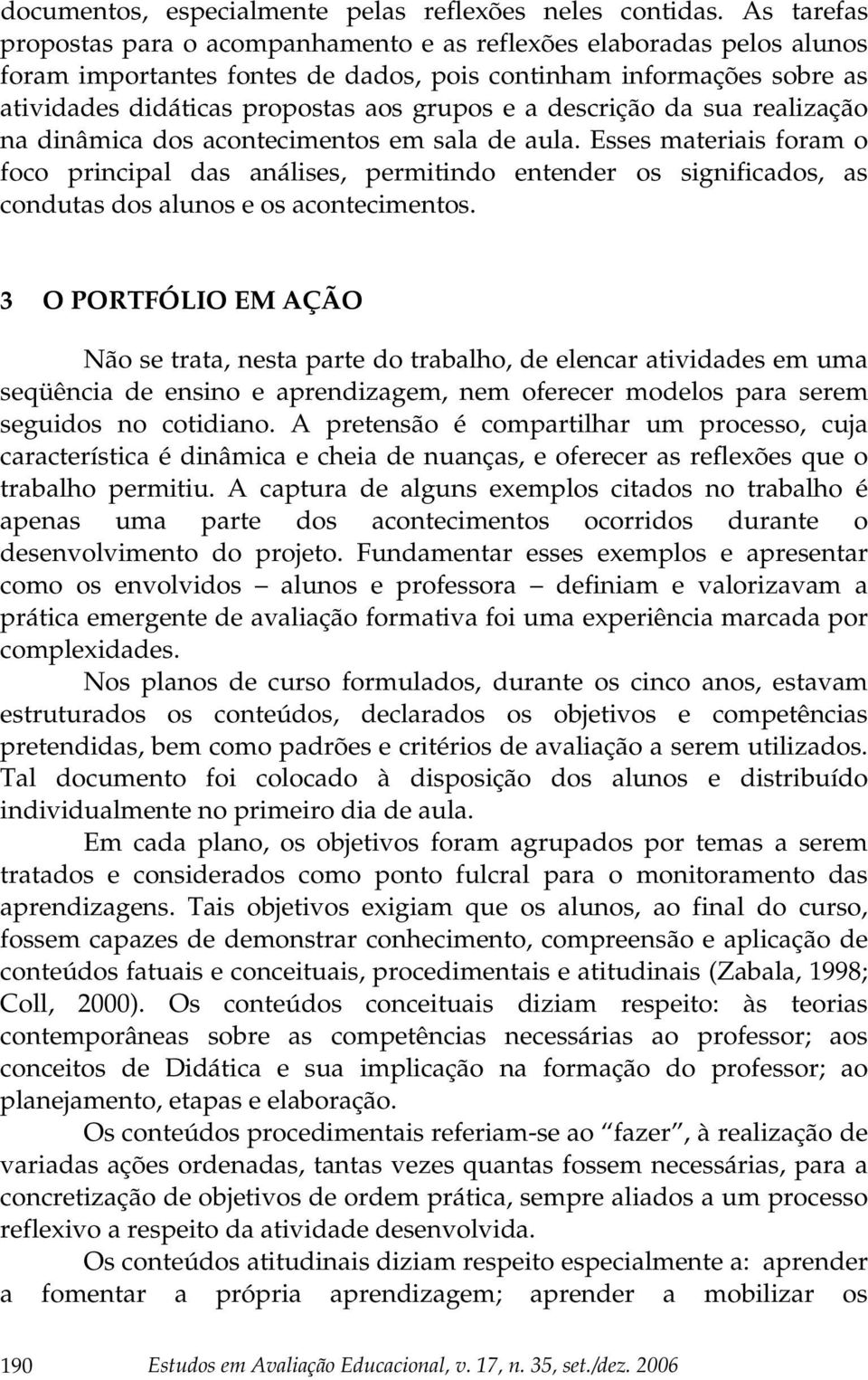 descrição da sua realização na dinâmica dos acontecimentos em sala de aula.