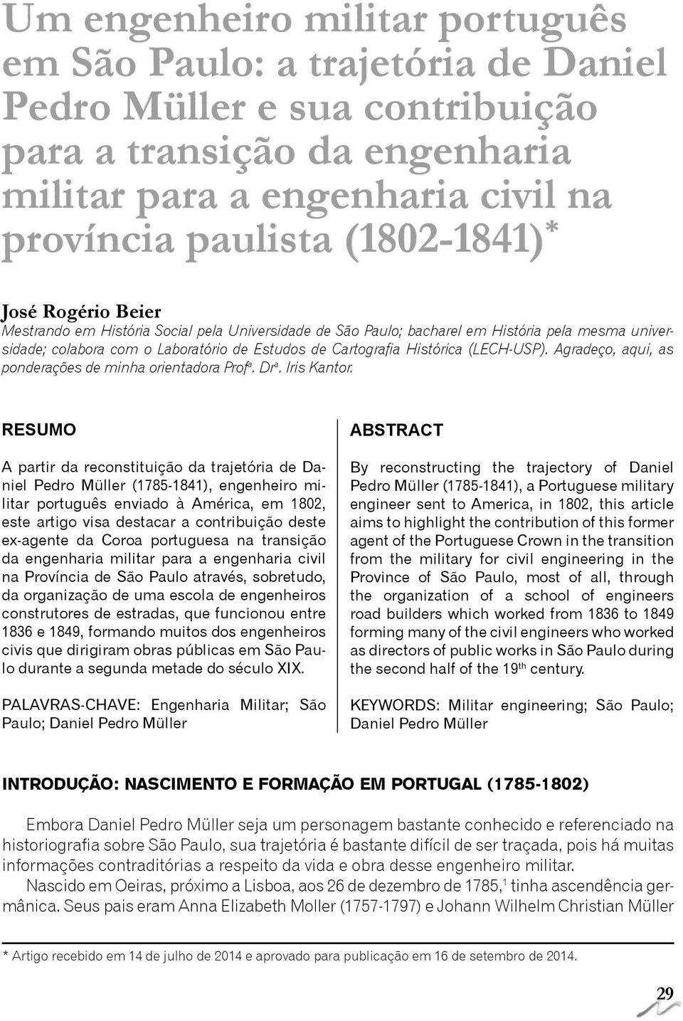 Agradeço, aqui, as ponderações de minha orientadora Prof a. Dr a. Iris Kantor.