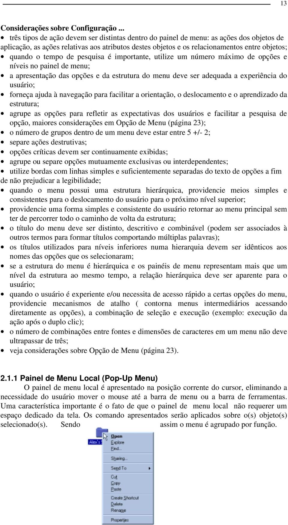 ajuda à navegação para facilitar a orientação, o deslocamento e o aprendizado da estrutura; agrupe as opções para refletir as expectativas dos usuários e facilitar a pesquisa de opção, maiores