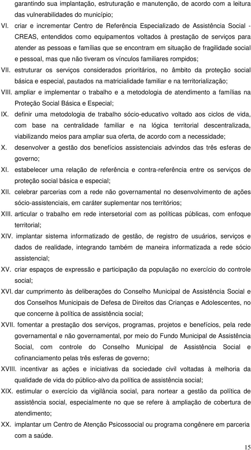 em situação de fragilidade social e pessoal, mas que não tiveram os vínculos familiares rompidos; VII.