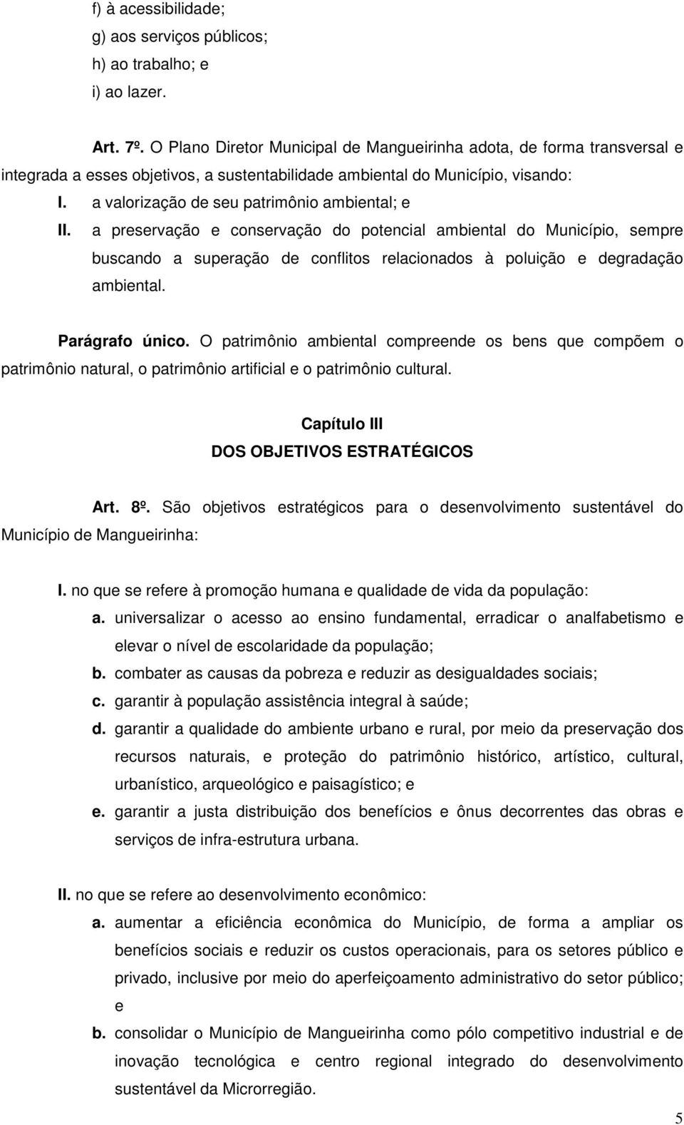 a valorização de seu patrimônio ambiental; e II.