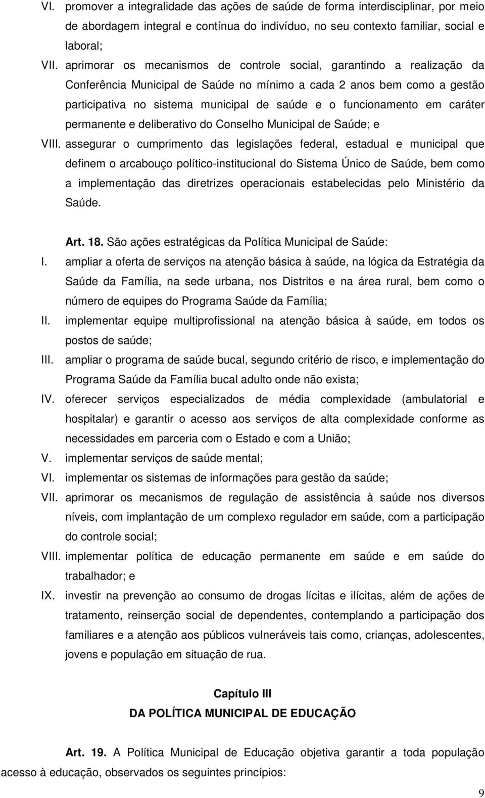 funcionamento em caráter permanente e deliberativo do Conselho Municipal de Saúde; e VIII.