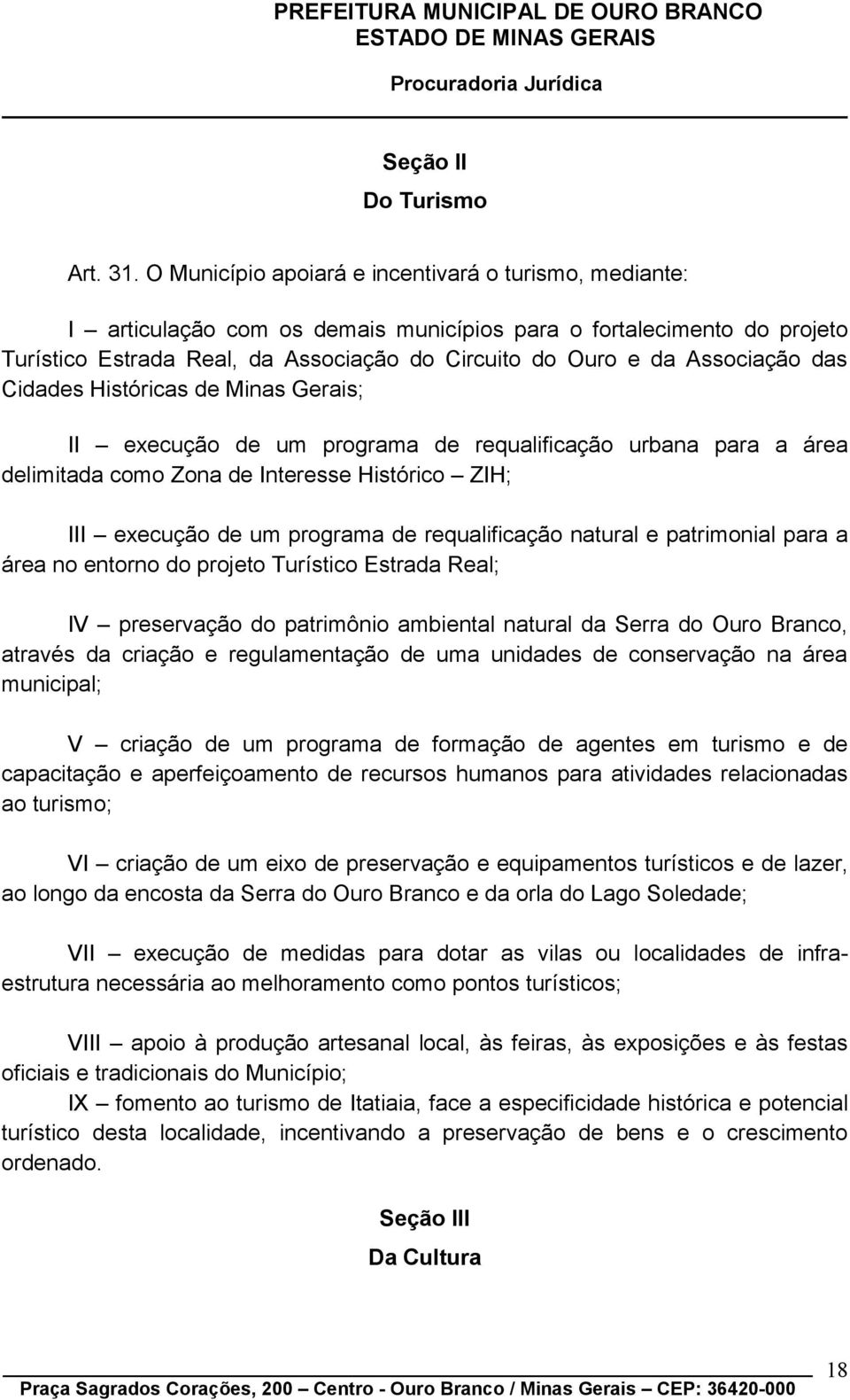 Associação das Cidades Históricas de Minas Gerais; II execução de um programa de requalificação urbana para a área delimitada como Zona de Interesse Histórico ZIH; III execução de um programa de