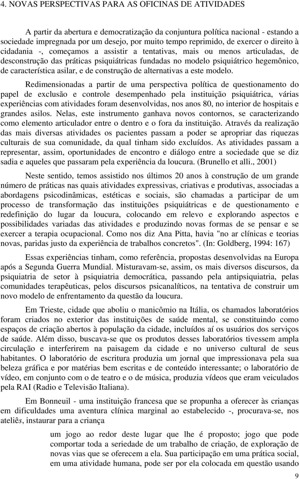 característica asilar, e de construção de alternativas a este modelo.