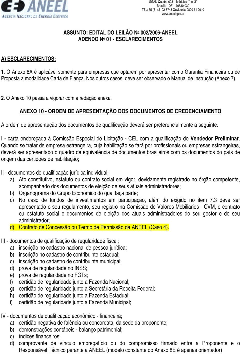 Nos outros casos, deve ser observado o Manual de Instrução (Anexo 7). 2. O Anexo 10 passa a vigorar com a redação anexa.