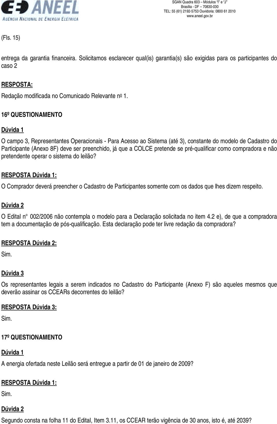 pré-qualificar como compradora e não pretendente operar o sistema do leilão? O Comprador deverá preencher o Cadastro de Participantes somente com os dados que lhes dizem respeito.