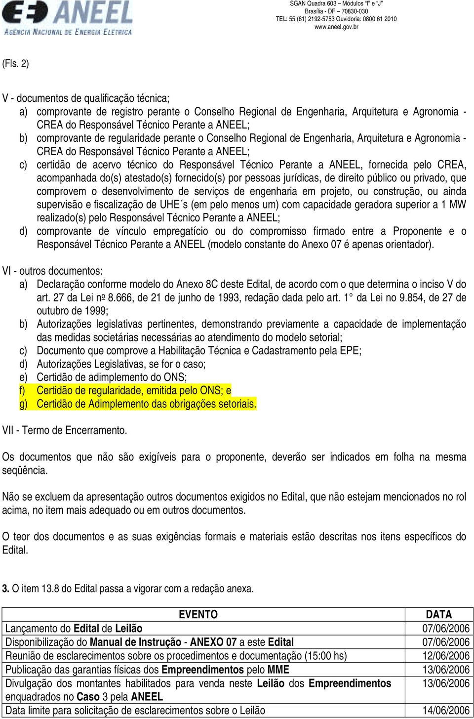 Perante a ANEEL, fornecida pelo CREA, acompanhada do(s) atestado(s) fornecido(s) por pessoas jurídicas, de direito público ou privado, que comprovem o desenvolvimento de serviços de engenharia em