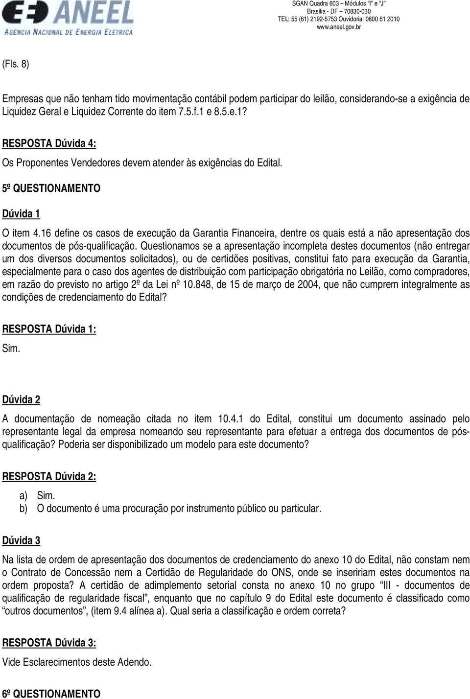 16 define os casos de execução da Garantia Financeira, dentre os quais está a não apresentação dos documentos de pós-qualificação.