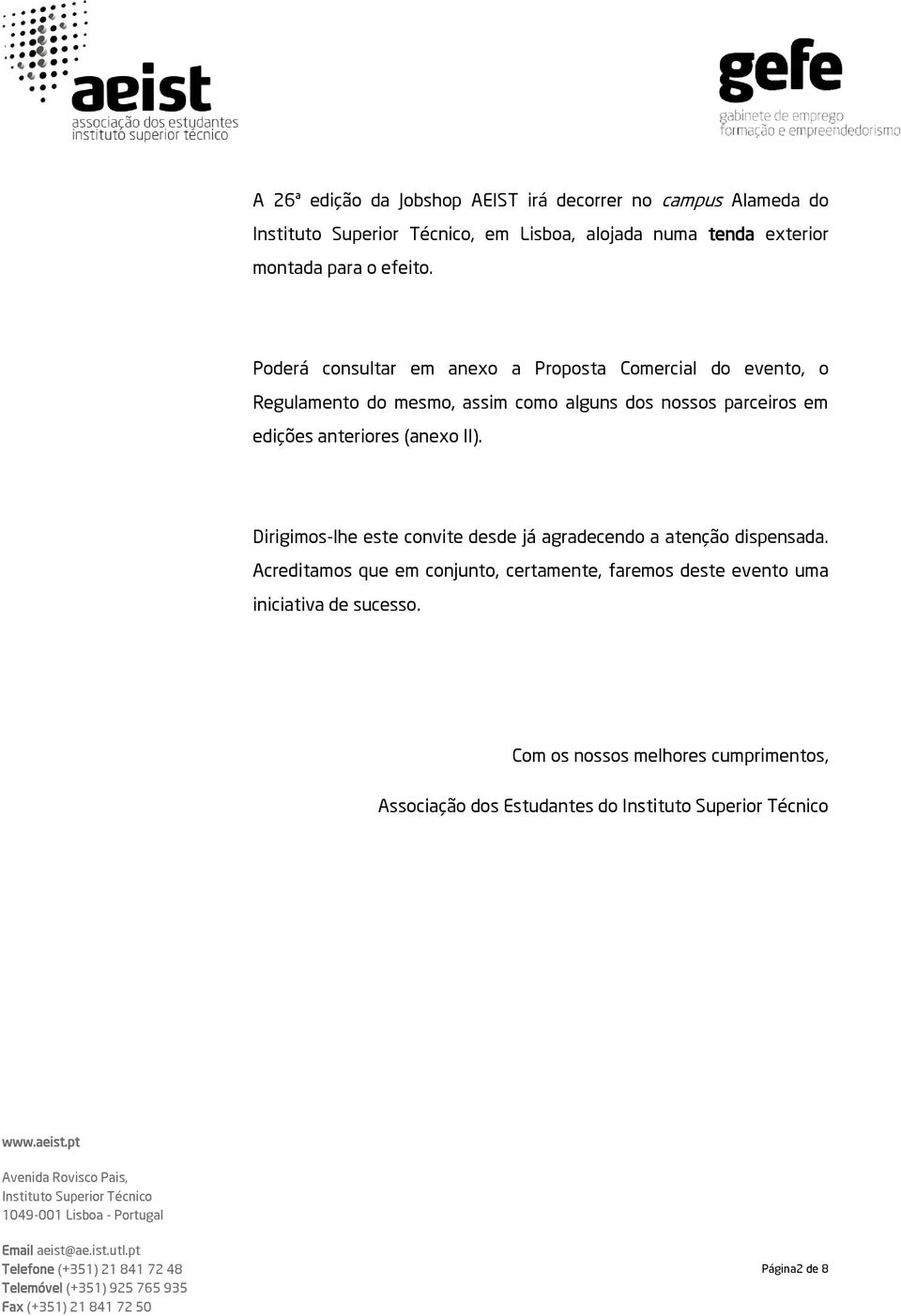 anteriores (anexo II). Dirigimos-lhe este convite desde já agradecendo a atenção dispensada.