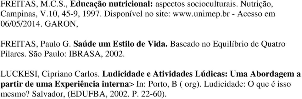 Baseado no Equilíbrio de Quatro Pilares. São Paulo: IBRASA, 2002. LUCKESI, Cipriano Carlos.