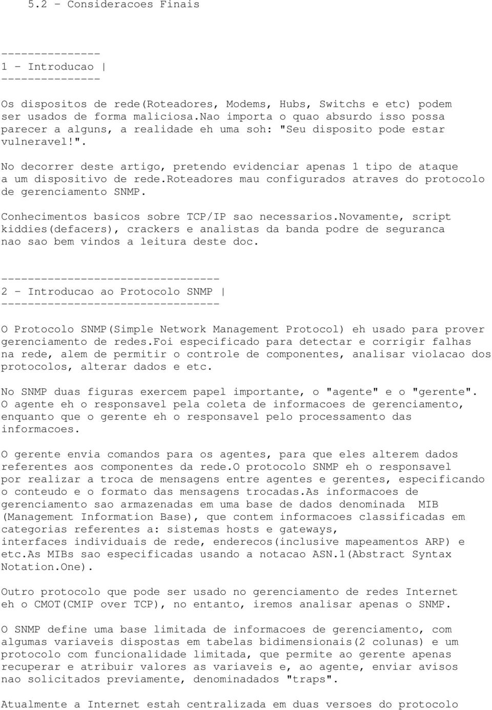 roteadores mau configurados atraves do protocolo de gerenciamento SNMP. Conhecimentos basicos sobre TCP/IP sao necessarios.