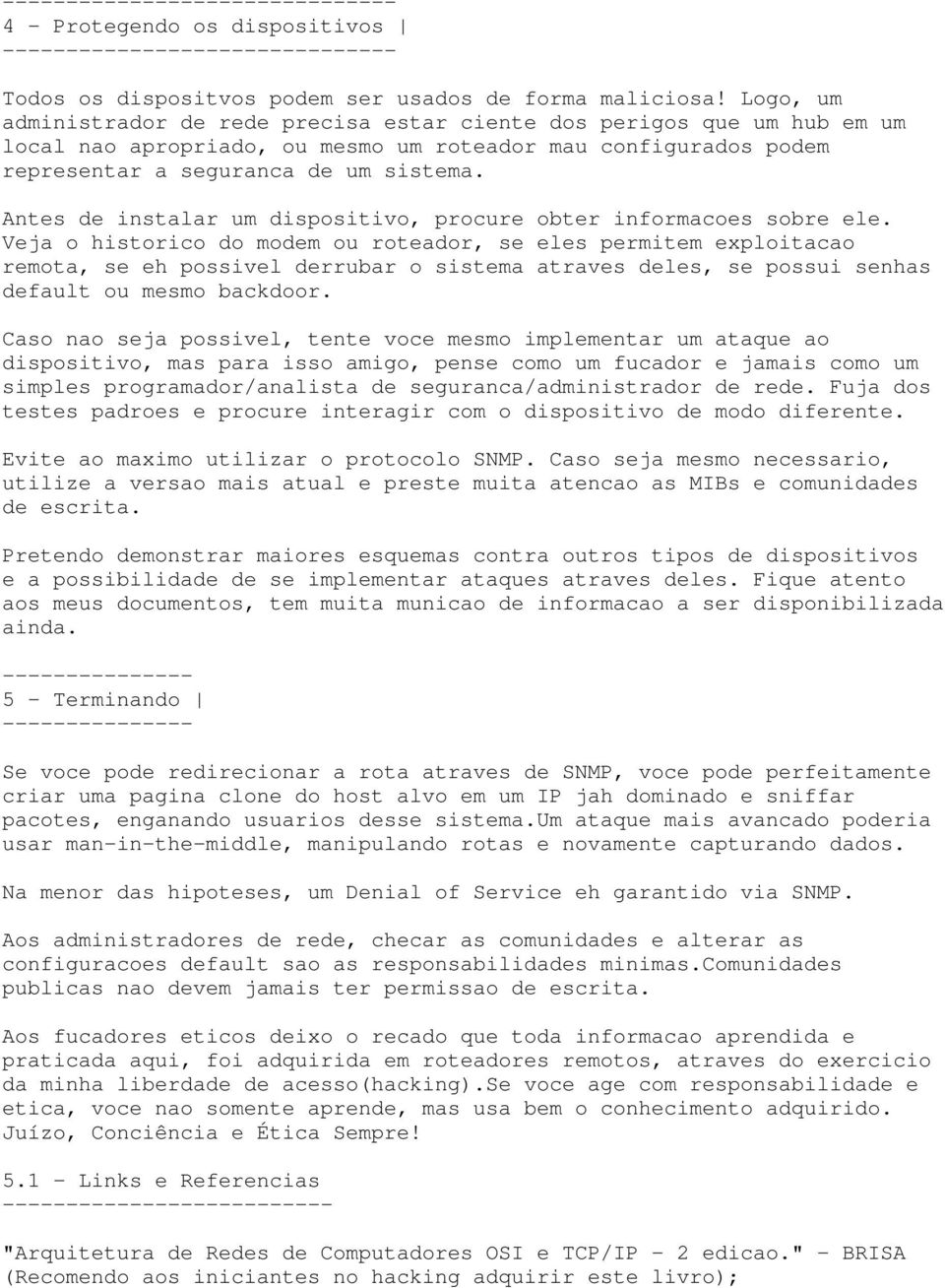 Antes de instalar um dispositivo, procure obter informacoes sobre ele.