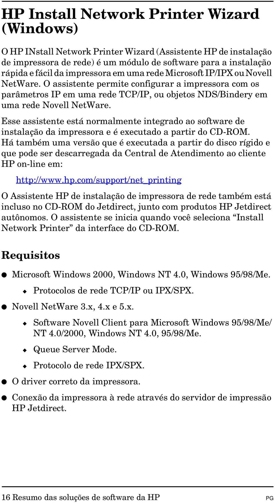 Esse assistente está normalmente integrado ao software de instalação da impressora e é executado a partir do CD-ROM.