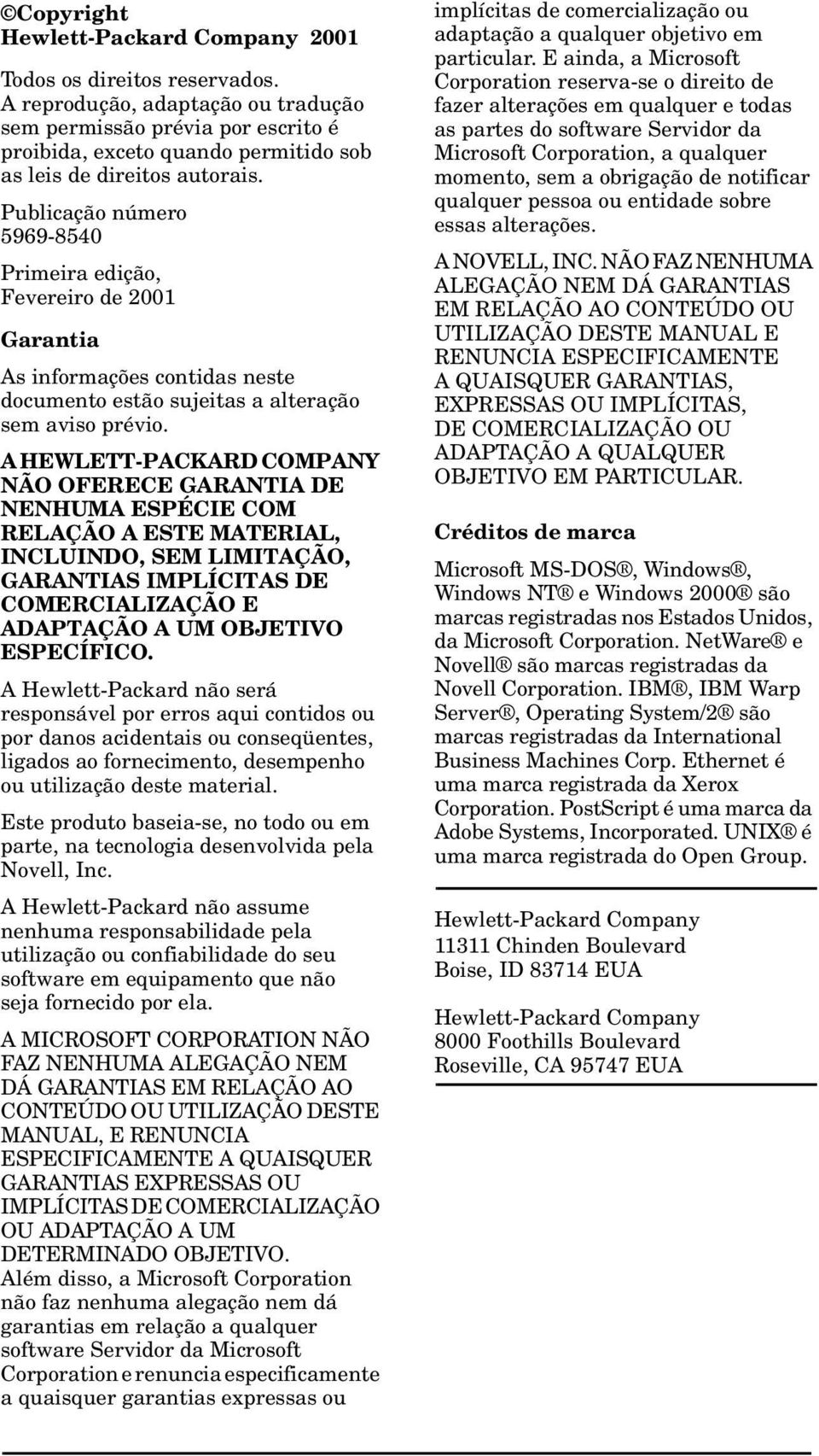 Publicação número 5969-8540 Primeira edição, Fevereiro de 2001 Garantia As informações contidas neste documento estão sujeitas a alteração sem aviso prévio.