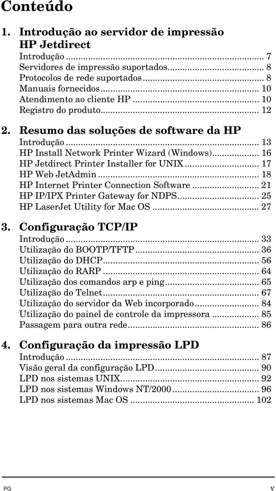 .. 16 HP Jetdirect Printer Installer for UNIX... 17 HP Web JetAdmin... 18 HP Internet Printer Connection Software... 21 HP IP/IPX Printer Gateway for NDPS... 25 HP LaserJet Utility for Mac OS... 27 3.