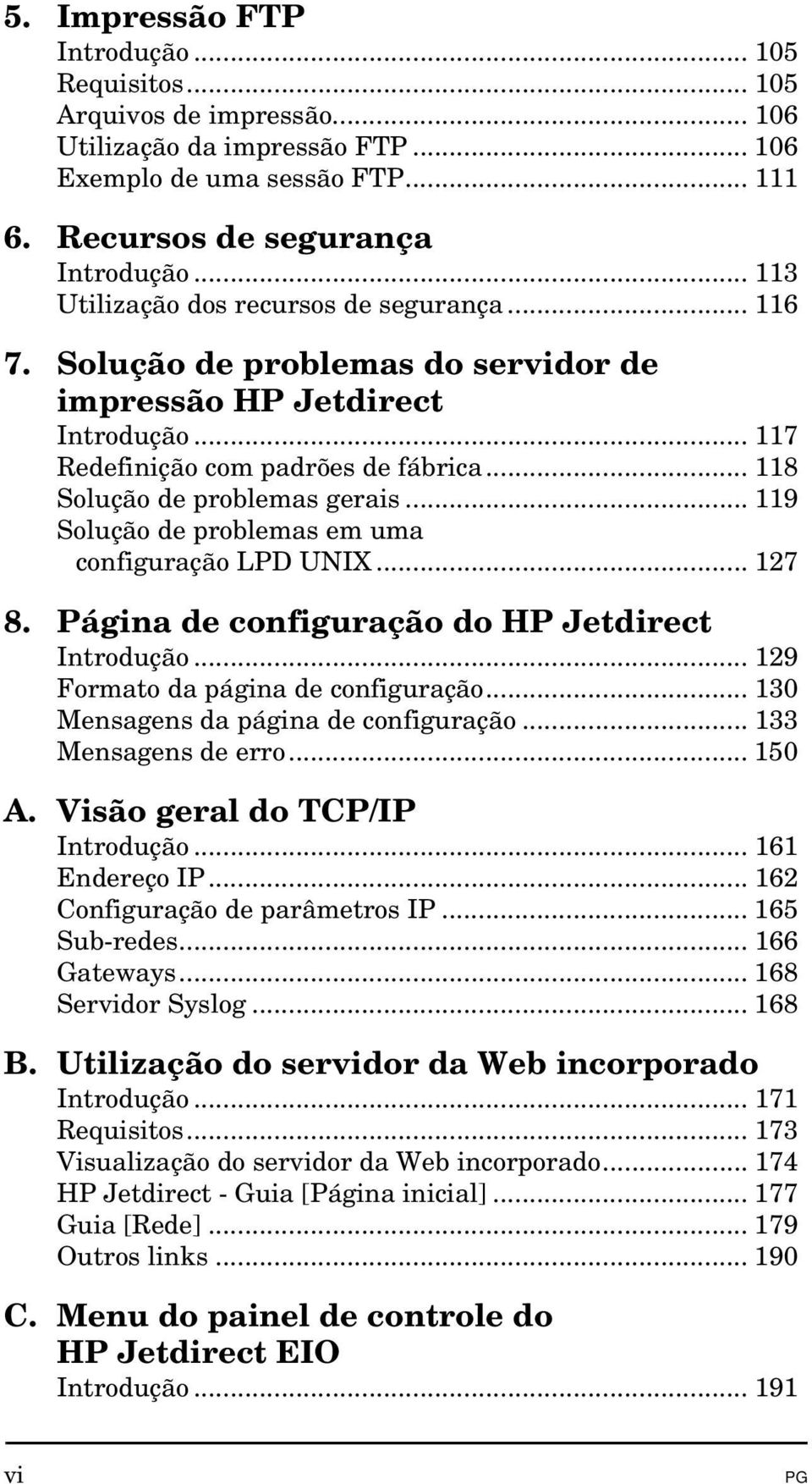 .. 119 Solução de problemas em uma configuração LPD UNIX... 127 8. Página de configuração do HP Jetdirect Introdução... 129 Formato da página de configuração... 130 Mensagens da página de configuração.