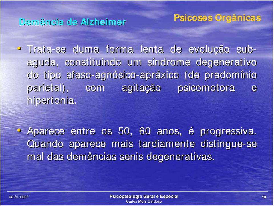 parietal), com agitação psicomotora e hipertonia.