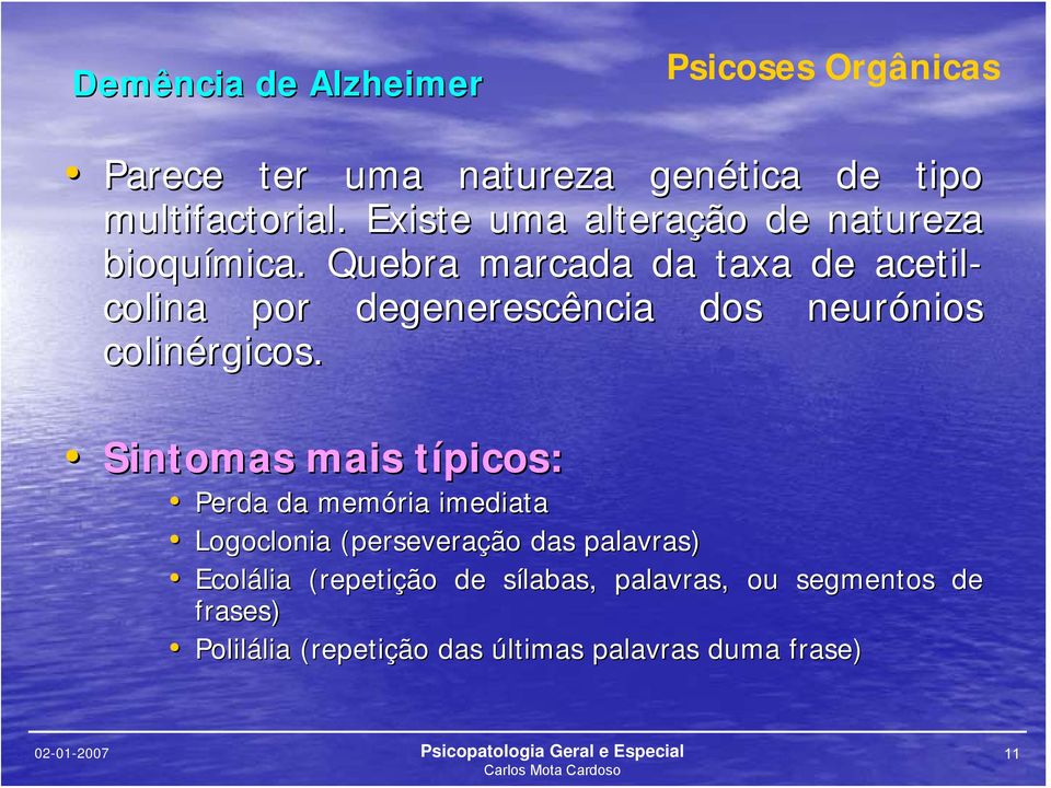 Quebra marcada da taxa de acetil- colina por degenerescência dos neurónios nios colinérgicos.