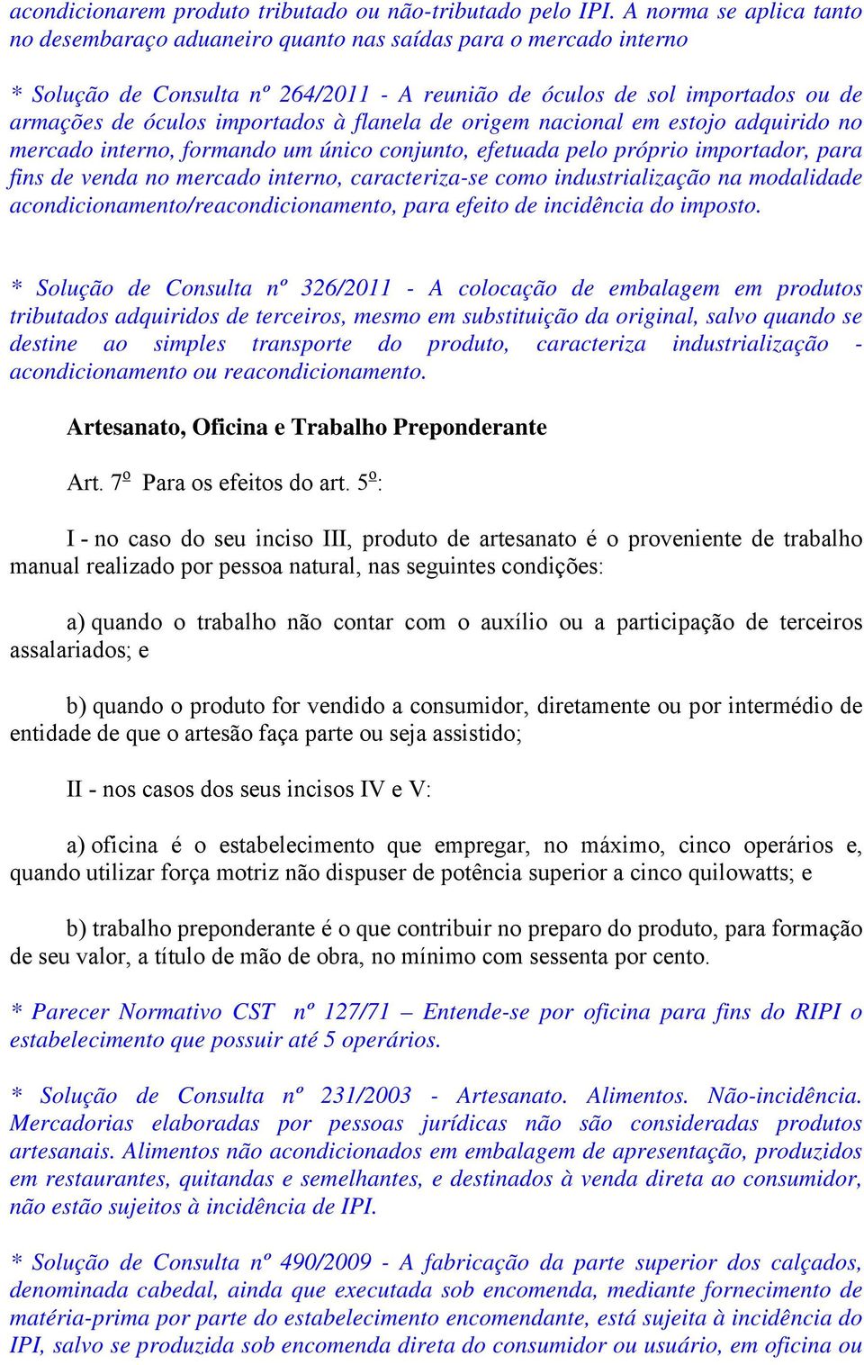 à flanela de origem nacional em estojo adquirido no mercado interno, formando um único conjunto, efetuada pelo próprio importador, para fins de venda no mercado interno, caracteriza-se como