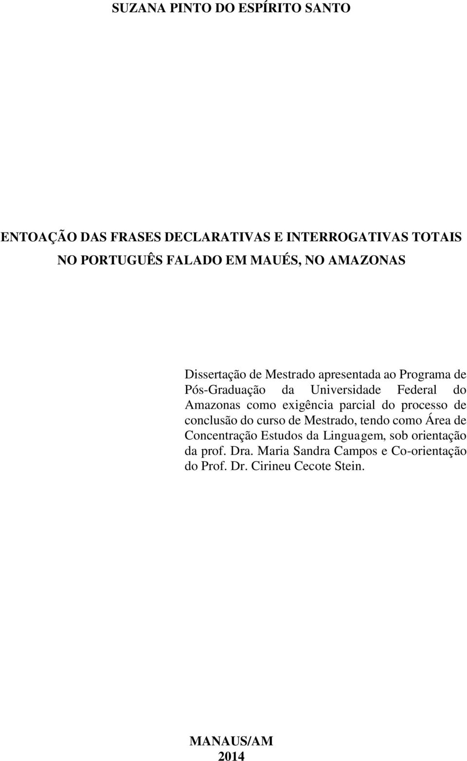 exigência parcial do processo de conclusão do curso de Mestrado, tendo como Área de Concentração Estudos da